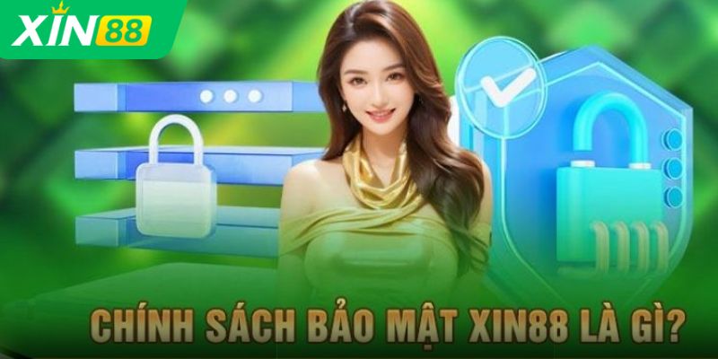 Định nghĩa chính sách bảo mật Xin88