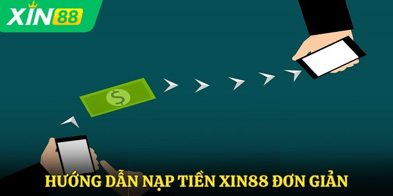 Hướng dẫn nạp tiền Xin88 đơn giản