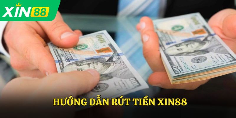 Hướng dẫn rút tiền Xin88