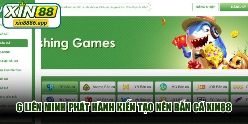 6 liên minh phát hành kiến tạo nên bắn cá XIN88