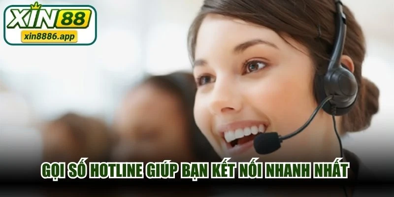 Gọi số Hotline giúp bạn kết nối nhanh nhất để được giải quyết vấn đề