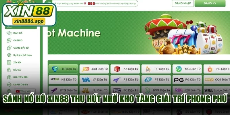 Sảnh nổ hũ XIN88 thu hút nhờ kho tàng giải trí phong phú