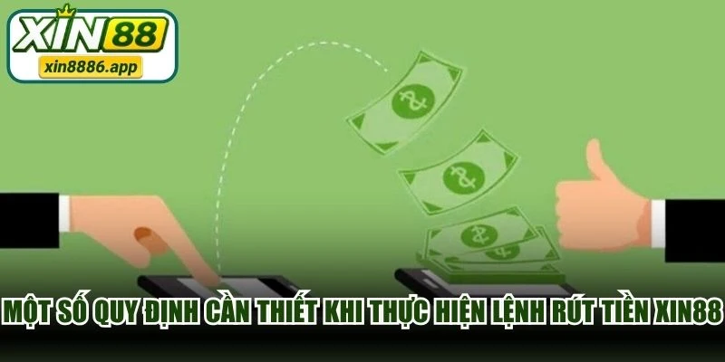 Một số quy định cần thiết khi thực hiện lệnh rút tiền XIN88